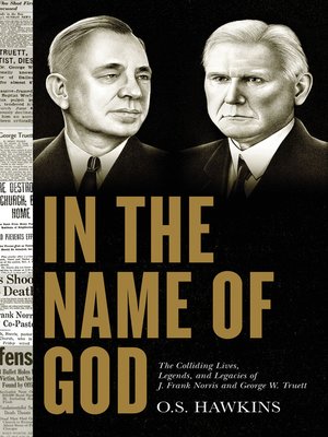 cover image of In the Name of God: the Colliding Lives, Legends, and Legacies of J. Frank Norris and George W. Truett